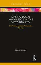 Making Social Knowledge in the Victorian City: The Visiting Mode in Manchester, 1832-1914