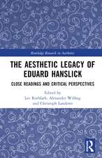 The Aesthetic Legacy of Eduard Hanslick: Close Readings and Critical Perspectives