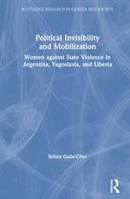 Political Invisibility and Mobilization: Women against State Violence in Argentina, Yugoslavia, and Liberia