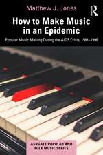 How to Make Music in an Epidemic: Popular Music Making During the AIDS Crisis, 1981-1996