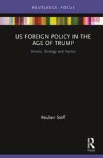 US Foreign Policy in the Age of Trump: Drivers, Strategy and Tactics