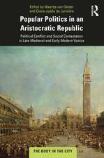 Popular Politics in an Aristocratic Republic: Political Conflict and Social Contestation in Late Medieval and Early Modern Venice