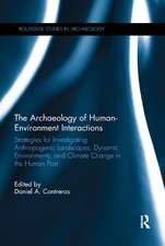 The Archaeology of Human-Environment Interactions: Strategies for Investigating Anthropogenic Landscapes, Dynamic Environments, and Climate Change in the Human Past