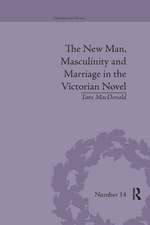 The New Man, Masculinity and Marriage in the Victorian Novel