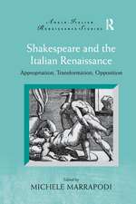 Shakespeare and the Italian Renaissance: Appropriation, Transformation, Opposition