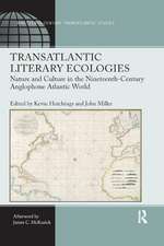 Transatlantic Literary Ecologies: Nature and Culture in the Nineteenth-Century Anglophone Atlantic World