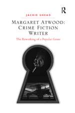 Margaret Atwood: Crime Fiction Writer: The Reworking of a Popular Genre