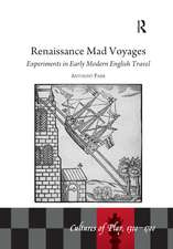 Renaissance Mad Voyages: Experiments in Early Modern English Travel