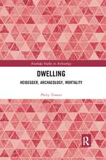 Dwelling: Heidegger, Archaeology, Mortality