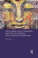 Secularism, Decolonisation, and the Cold War in South and Southeast Asia