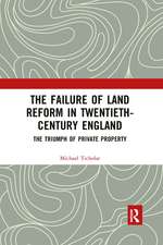 The Failure of Land Reform in Twentieth-Century England: The Triumph of Private Property