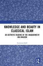 Knowledge and Beauty in Classical Islam: An Aesthetic Reading of the Muqaddima by Ibn Khaldūn