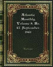 Atlantic Monthly. Volume 8. No. 47. September. 1861