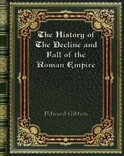 The History of The Decline and Fall of the Roman Empire