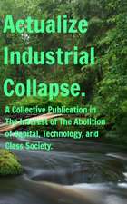 Actualize Industrial Collapse - A Collective Manifesto