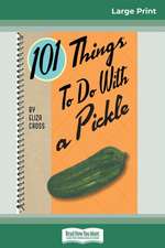 101 Things to do with a Pickle (16pt Large Print Edition)