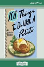 101 Things to do with a Potato (16pt Large Print Edition)