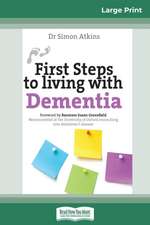 First Steps to living with Dementia (16pt Large Print Edition)