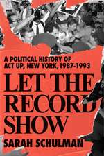 Let the Record Show: A Political History of ACT UP, New York, 1987-1993