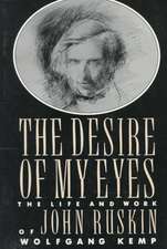 The Desire of My Eyes: The Life and Work of John Ruskin