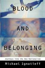 Blood and Belonging: Journeys Into the New Nationalism