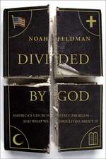 Divided by God: America's Church-State Problem--And What We Should Do about It