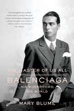 The Master of Us All: Balenciaga, His Workrooms, His World