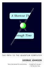 A Shortcut Through Time: The Path to the Quantum Computer