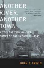 Another River, Another Town: A Teenage Tank Gunner Comes of Age in Combat--1945