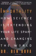 Immortality: How Science Is Extending Your Life Span--And Changing the World