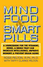 Mind Food & Smart Pills: A Sourcebook for the Vitamins, Herbs, and Drugs That Can Increase Intelligence, Improve Memory, and Prevent Brain Agin