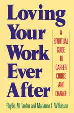 Loving Your Work Ever After: A Spiritual Guide to Career Choice and Change