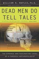 Dead Men Do Tell Tales: The Strange and Fascinating Cases of a Forensic Anthropologist