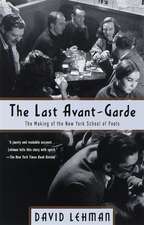 The Last Avant-Garde: The Making of the New York School of Poets