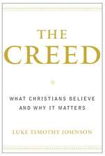 The Creed: What Christians Believe and Why It Matters