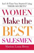 Women Make the Best Salesmen: Isn't It Time You Started Using Their Secrets?