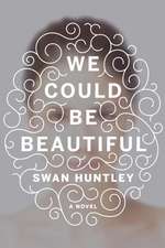 Huntley, S: We Could Be Beautiful