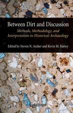 Between Dirt and Discussion: Methods, Methodology and Interpretation in Historical Archaeology