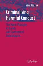 Criminalising Harmful Conduct: The Harm Principle, its Limits and Continental Counterparts