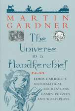 The Universe in a Handkerchief: Lewis Carroll’s Mathematical Recreations, Games, Puzzles, and Word Plays