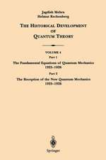 The Historical Development of Quantum Theory: Part 1 The Fundamental Equations of Quantum Mechanics 1925–1926 Part 2 The Reception of the New Quantum Mechanics 1925–1926