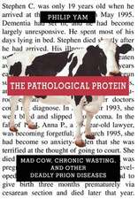 The Pathological Protein: Mad Cow, Chronic Wasting, and Other Deadly Prion Diseases