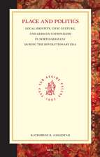 Place and Politics: Local Identity, Civic Culture, and German Nationalism in North Germany during the Revolutionary Era