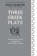 Three Greek Plays – Prometheus Bound, Agamemnon, The Trojan Women