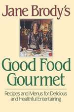 Jane Brody′s Good Food Gourmet – Recipes and Menus for Delicious and Healthful Entertaining