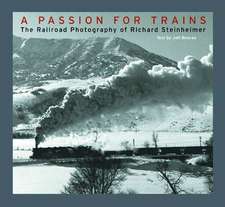 A Passion for Trains – The Railroad Photography of Richard Steinheimer