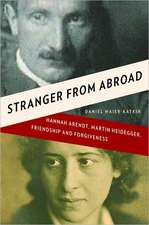 Stranger from Abroad – Hannah Arendt, Martin Heidegger, Friendship and Forgiveness