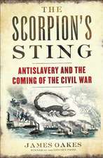 The Scorpion`s Sting – Antislavery and the Coming of the Civil War