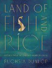 Land of Fish and Rice – Recipes from the Culinary Heart of China