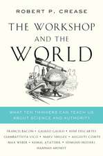 The Workshop and the World – What Ten Thinkers Can Teach Us About Science and Authority